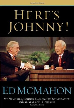 Here's Johnny!: My Memories of Johnny Carson, the Tonight Show, and 46 Years of Friendship by Ed McMahon