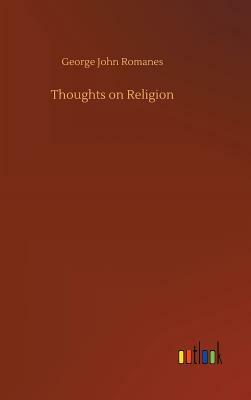 Thoughts on Religion by George John Romanes