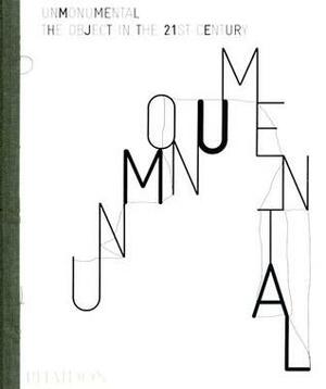 Unmonumental by Richard Flood, Trevor Smith, Laura Hoptman, Julia Hasting, Massimiliano Gioni