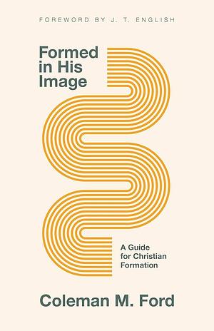 Formed in His Image: A Guide for Christian Formation by Coleman M. Ford