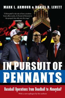 In Pursuit of Pennants: Baseball Operations from Deadball to Moneyball by Mark Armour, Mark L. Armour, Daniel R. Levitt