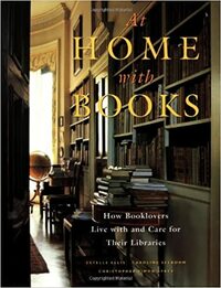 At Home with Books: How Booklovers Live with and Care for Their Libraries by Estelle Ellis