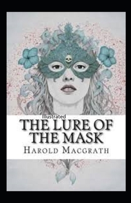 The Lure of the Mask Illustrated by Harold Macgrath