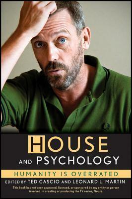 House and Psychology: Humanity Is Overrated by Leonard L. Martin, Ted Cascio