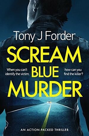 Scream Blue Murder by Tony J. Forder