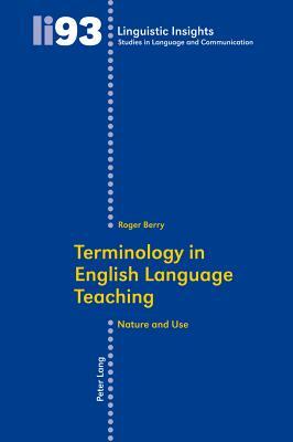 Terminology in English Language Teaching: Nature and Use by Roger Berry