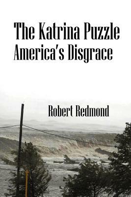The Katrina Puzzle: America's Disgrace by Robert Redmond