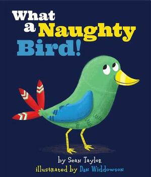 What a Naughty Bird! by Sean Taylor