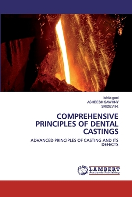 Comprehensive Principles of Dental Castings by Ishita Goel, Asheesh Sawhny, Sridevi N