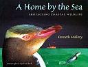 A Home by the Sea: Protecting Coastal Wildlife by Kenneth Mallory