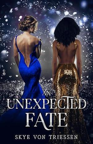 An Unexpected Fate by Skye Von Triessen, Skye Von Triessen