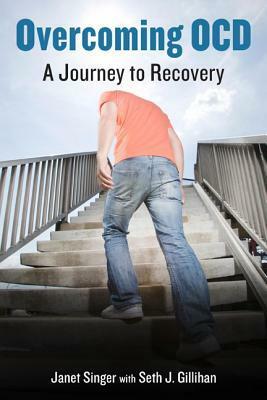Overcoming OCD: A Journey to Recovery by Seth J. Gillihan, Janet Singer