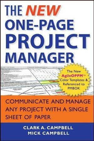 The New One-Page Project Manager: Communicate and Manage Any Project With A Single Sheet of Paper by Mick Campbell, Clark A. Campbell, Clark A. Campbell