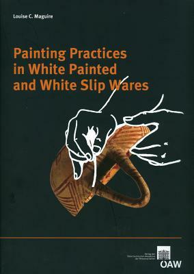 Painting Practices in White Painted and White Slip Wares by Louise C. Maguire