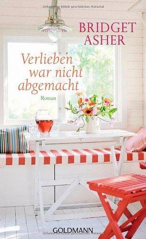 Verlieben war nicht abgemacht by Bridget Asher, Bridget Asher