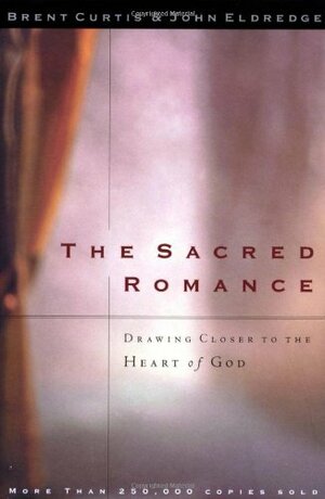 The Sacred Romance / Desire: Two Amazing Books In One Volume by John Eldredge