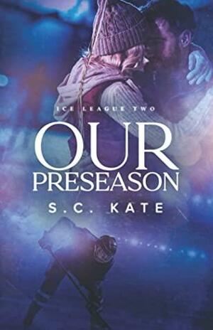Our Preseason: Ice League Book 2 by S.C. Kate