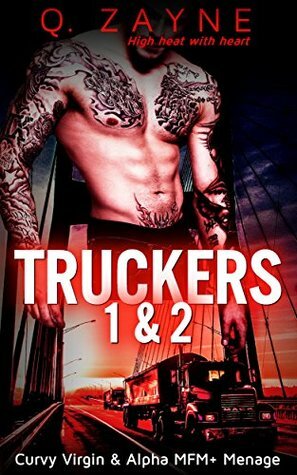 Truckers 1 & 2 (Curvy Virgin & Alpha MFM+ Menage) by Q. Zayne