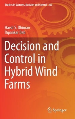 Decision and Control in Hybrid Wind Farms by Dipankar Deb, Harsh S. Dhiman