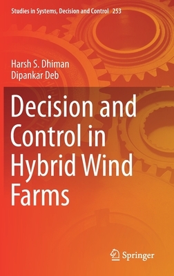 Decision and Control in Hybrid Wind Farms by Harsh S. Dhiman, Dipankar Deb