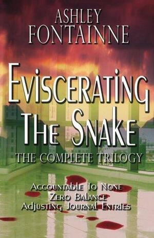 Eviscerating the Snake: The Complete Trilogy by Ashley Fontainne