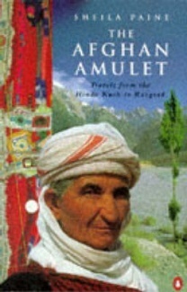 The Afghan Amulet: Travels from the Hindu Kush to Razgrad by Sheila Paine