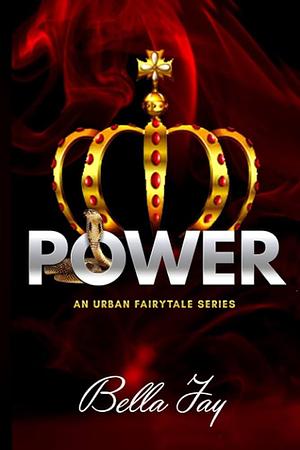 Power: An Urban Fairytale Series by Bella Jay