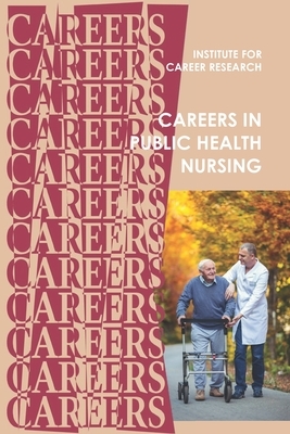 Careers in Public Health Nursing: Registered Nurse (RN) by Institute for Career Research