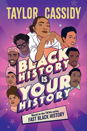Black History Is Your History by Taylor Cassidy