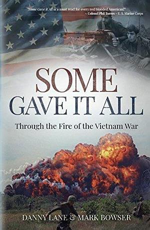 Some Gave it All: Through the Fire of the Vietnam War by Danny Lane, Danny Lane, Mark Bowser