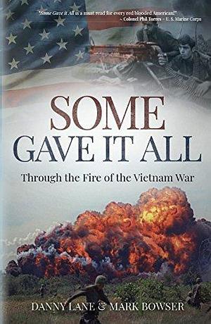 Some Gave it All: Through the Fire of the Vietnam War by Mark Bowser, Danny Lane, Danny Lane