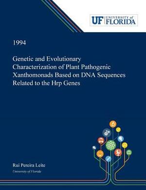 Genetic and Evolutionary Characterization of Plant Pathogenic Xanthomonads Based on DNA Sequences Related to the Hrp Genes by Rui Leite