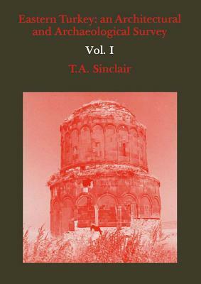 Eastern Turkey: An Architectural & Archaeological Survey, Volume I by T. A. Sinclair