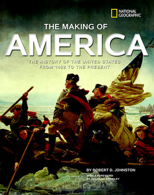 The Making of America: The History of the United States from 1492 to the Present by Robert D. Johnston