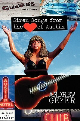 Siren Songs from the Heart of Austin by Andrew Geyer