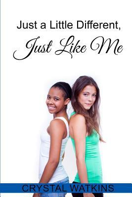 Just a Little Different, Just Like Me by Crystal Watkins