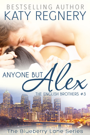 Anyone but Alex by Katy Regnery