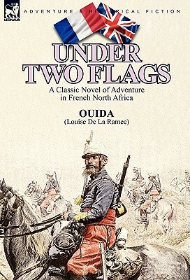 Under Two Flags: A Classic Novel of Adventure in French North Africa by Ouida