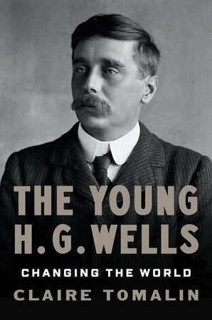 The Young H. G. Wells: Changing The World by Claire Tomalin