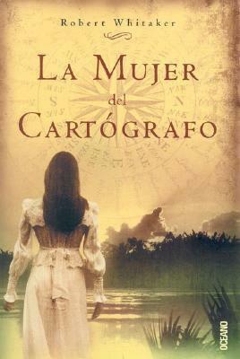 La Mujer del Cartografo by Robert Whitaker