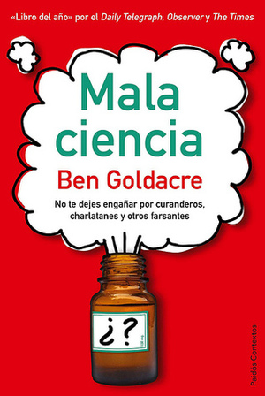 Mala ciencia: Distinguir lo verdadero de lo falso by Ben Goldacre, Albino Santos Mosquera