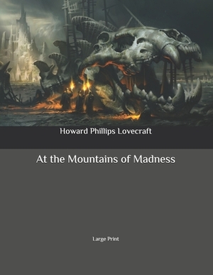 At the Mountains of Madness: Large Print by H.P. Lovecraft