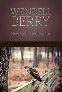 New Collected Poems by Wendell Berry