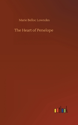 The Heart of Penelope by Marie Belloc Lowndes