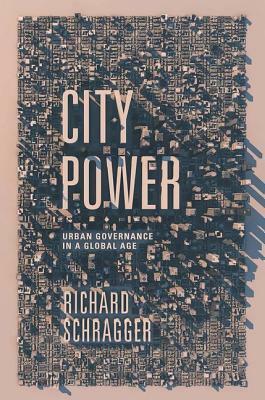 City Power: Urban Governance in a Global Age by Richard C. Schragger