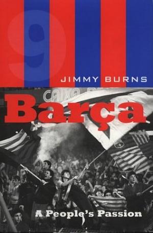 Barca: A People's Passion by Jimmy Burns