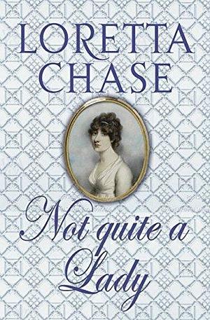 Not Quite A Lady: Number 4 in series by Loretta Chase, Loretta Chase