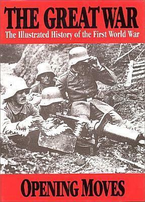 The Great War Vol. 1 Opening Moves by H.W. Wilson