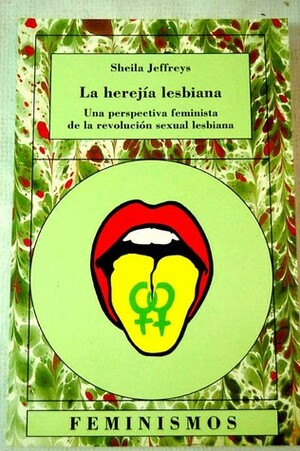La herejía lesbiana: Una Perspectiva Feminista De La Revolución Sexual Lesbiana (Spanish Edition) by Sheila Jeffreys, Heide Braun