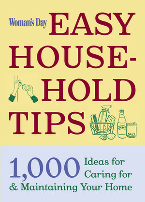 Woman's Day Easy House-Hold Tips: 1,000 Ideas for Caring For and Maintaining Your Home by Claudia Pearson, Ed Barredo, Patricia Fabricant, Woman's Day Magazine